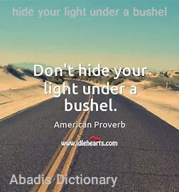 hide your light under a bushel